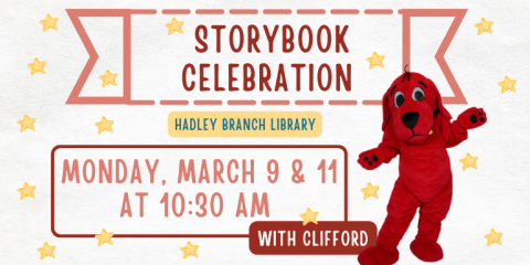 Storybook Celebration Monday, March 9 & 11 at 10:30 AM with clifford Hadley Branch Library