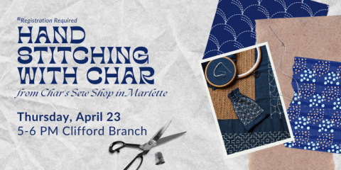 Hand Stitching with Char from Char's Sew Shop in Marlette Registration Required Thursday, April 23 5-6 PM Clifford Branch