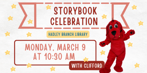 Storybook Celebration Monday, March 9 at 10:30 AM with clifford Hadley Branch Library
