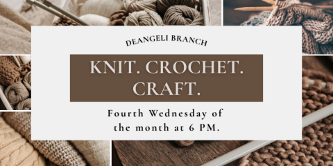 Knit. Crochet. Craft. deAngeli Branch Fourth Wednesday of  the month at 6 PM.