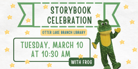 Storybook Celebration tuesday, March 10 at 10:30 AM with frog Otter Lake Branch Library