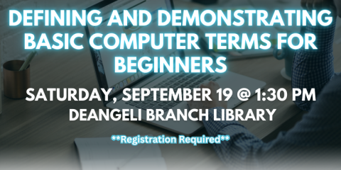 saturday, september 19 @ 1:30 pM  deangeli Branch Library **Registration Required** Defining and Demonstrating Basic Computer Terms for Beginners