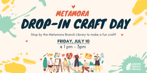 Metamora Drop-In Craft Day Friday, July 10 @ 1 pm - 3pm Stop by the Metamora Branch Library to make a fun craft!