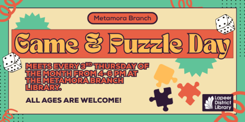 Game & Puzzle Day Meets every 3rd Thursday of the month from 4-6 pm at the Metamora Branch Library. Metamora Branch all ages are welcome!