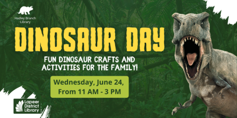 Dinosaur Day Fun dinosaur crafts and activities for the family! Hadley Branch Library Wednesday, June 24,  From 11 AM - 3 PM