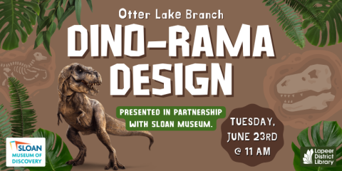 Dino-Rama Design Otter Lake Branch Tuesday, June 23rd @ 11 Am   presented in partnership with Sloan Museum.