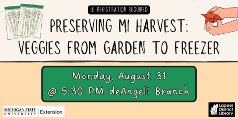  Preserving MI Harvest: Veggies from Garden to Freezer ® Registration Required   Monday, August 31 @ 5:30 PM deAngeli Branch