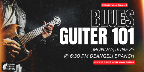 Please bring your own guitar Blues Guiter 101 Monday, June 22 @ 6:30 PM deAngeli Branch ® Registration Required