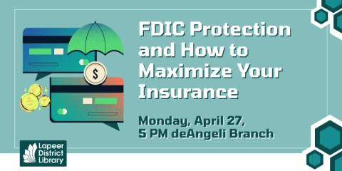    FDIC Protection and How to Maximize Your Insurance Monday, April 27,  5 PM deAngeli Branch