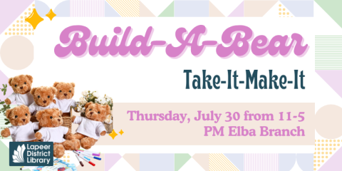 Thursday, July 30 from 11-5 PM Elba Branch Build-A-Bear Take-It-Make-It