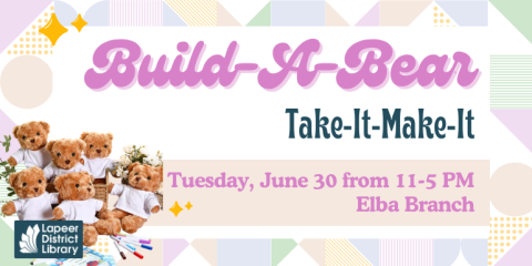 Tuesday, June 30 from 11-5 PM Elba Branch Build-A-Bear Take-It-Make-It