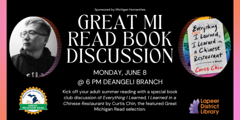   Sponsored by Michigan Humanities Kick off your adult summer reading with a special book club discussion of Everything I Learned, I Learned in a Chinese Restaurant by Curtis Chin, the featured Great Michigan Read selection. Great MI Read Book Discussion Monday, June 8 @ 6 pm deangeli branch