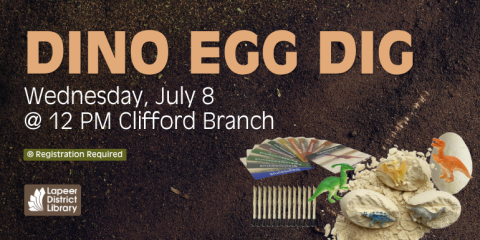 Dino Egg Dig Wednesday, July 8 @ 12 PM Clifford Branch ® Registration Required
