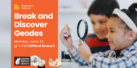 Registration Required  Break and Discover Geodes Monday, June 22, @ 3 PM Clifford Branch