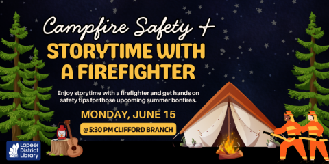 Storytime with  a Firefighter Campfire Safety & Monday, June 15 Enjoy storytime with a firefighter and get hands on safety tips for those upcoming summer bonfires. @ 5:30 PM Clifford Branch