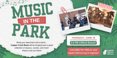 Music park In The Bring your lawnchairs and a picnic... Copper Creek Band will be bringing back a great collection of classics, country, and more!  Hope to see you there!   6-8 PM Clifford Branch Thursday, June 18 Call (989) 761-7393 or visit  lapeer.library.org to register!