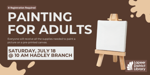 ® Registration Required  Everyone will receive all the supplies needed to paint a picture on a pre-printed canvas. Painting for Adults Saturday, July 18 @ 10 AM Hadley Branch