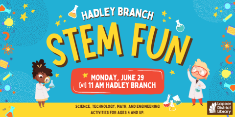 Monday, June 29 @ 11 AM Hadley Branch STEM FUN Hadley Branch Science, technology, math, and engineering activities for ages 4 and up.