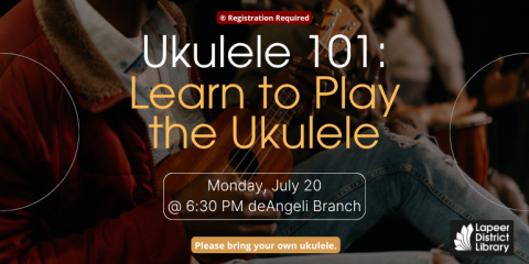 Ukulele 101: Learn to Play the Ukulele Monday, July 20 @ 6:30 PM deAngeli Branch ® Registration Required
