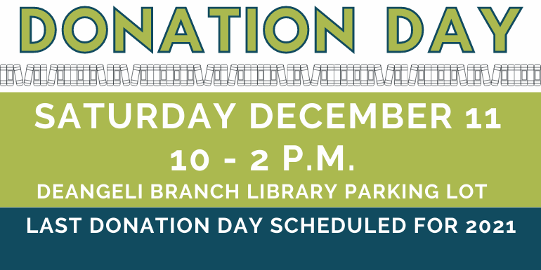 Friends of the deAngeli Branch Library Donation Days are the 2nd and 4th Saturday of each month. 