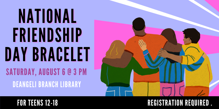National Friendship Bracelet Day Saturday August 6 3PM deAngeli registration required. 