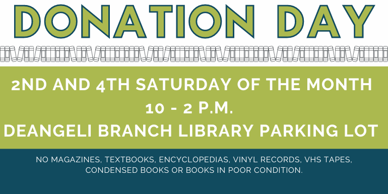 Friends of the deAngeli Branch Library Donation Days are the 2nd and 4th Saturday of each month. 