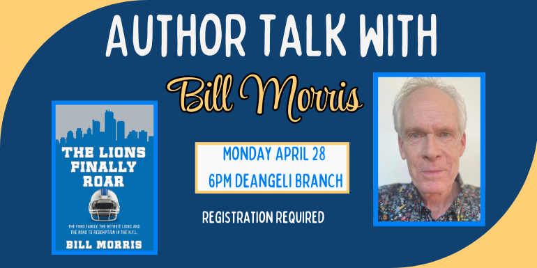 Author Talk with Bill Morris Monday April 28  6PM deAngeli Branch Registration Required