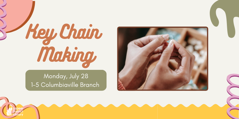  Key Chain  Making Monday, July 28 1-5 Columbiaville Branch