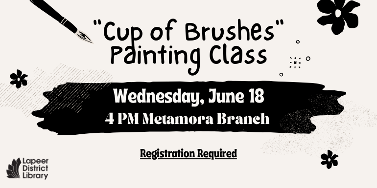 "Cup of Brushes" Painting Class Wednesday, June 18 4 PM Metamora Branch Registration Required