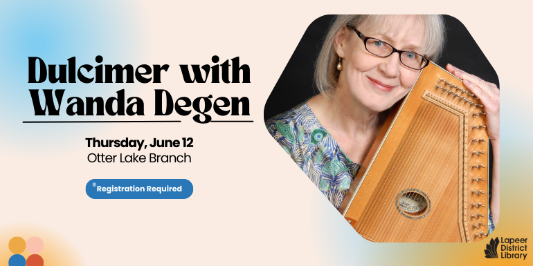 Dulcimer with Wanda Degen Registration Required Thursday, June 12 Otter Lake Branch