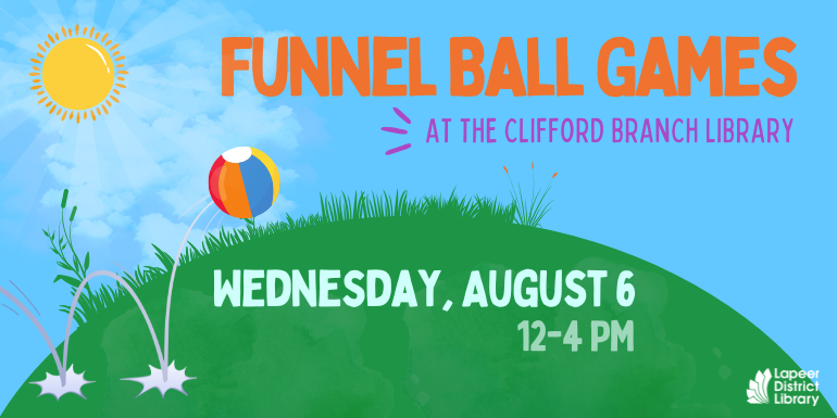 Funnel Ball Games at the Clifford Branch Library Wednesday, August 6 12-4 PM
