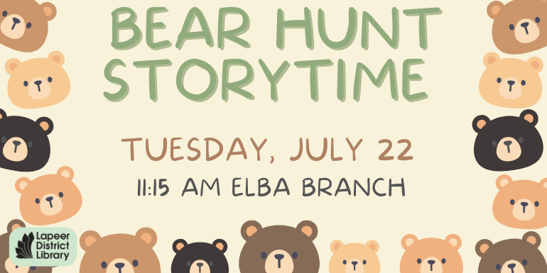 Bear Hunt Storytime Tuesday, July 22 11:15 AM Elba Branch