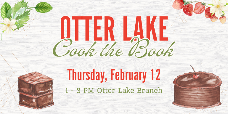 Otter Lake Cook the Book Thursday, February 12 1 - 3 PM Otter Lake Branch