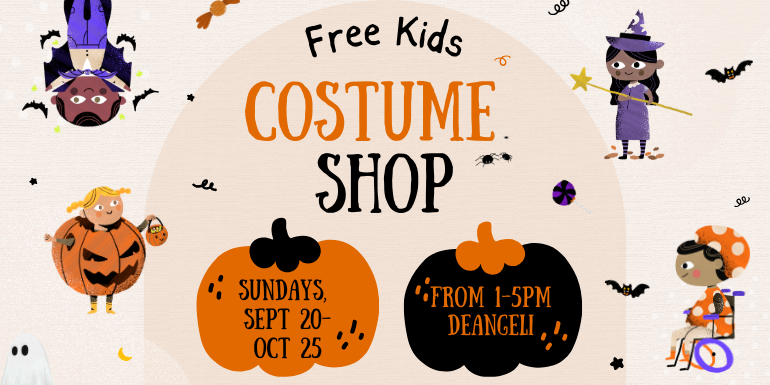 Costume shop Free Kids from 1-5PM deangeli Sundays,  Sept 20- Oct 25