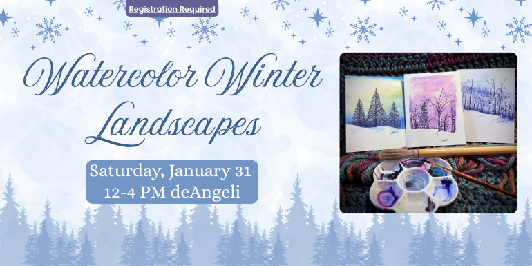    Watercolor Winter Landscapes Saturday, January 31  12-4 PM deAngeli