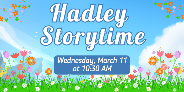 Wednesday, March 11 at 10:30 AM Hadley  Storytime