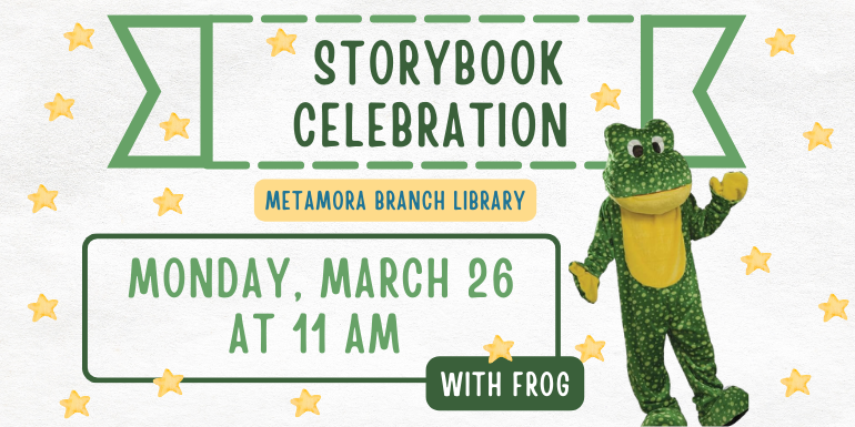 Storybook Celebration Monday, March 26 at 11 AM with frog Metamora Branch Library
