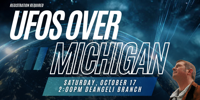 Ufos Over Michigan Registration Required Saturday, October 17 2:00pm deangeli branch