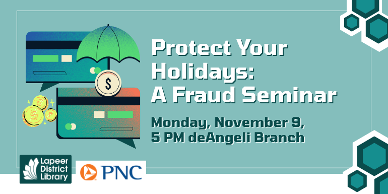    Protect Your Holidays:  A Fraud Seminar Monday, November 9, 5 PM deAngeli Branch