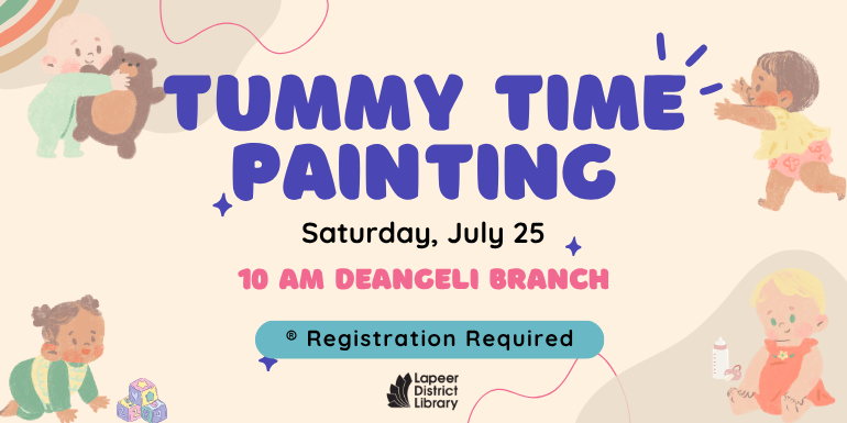 10 AM DeAngeli Branch  Saturday, July 25 tummy time painting ® Registration Required